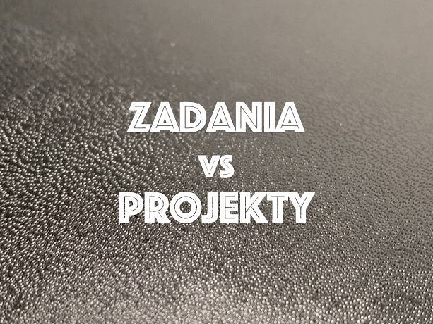 Pigułka Wiedzy: Zadania Versus Projekty, Blog, Akademia Rozwoju Explico